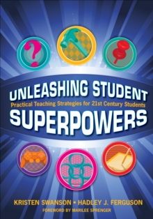 Unleashing Student Superpowers : Practical Teaching Strategies for 21st Century Students