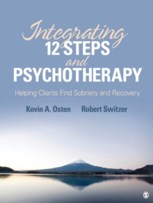 Integrating 12-Steps And Psychotherapy : Helping Clients Find Sobriety And Recovery