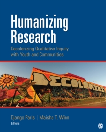 Humanizing Research : Decolonizing Qualitative Inquiry With Youth And Communities