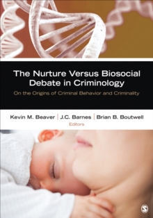 The Nurture Versus Biosocial Debate In Criminology : On The Origins Of Criminal Behavior And Criminality