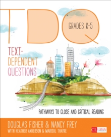 Text-Dependent Questions, Grades K-5 : Pathways to Close and Critical Reading