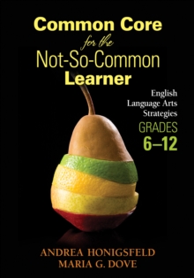 Common Core for the Not-So-Common Learner, Grades 6-12 : English Language Arts Strategies