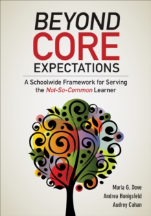 Beyond Core Expectations : A Schoolwide Framework for Serving the Not-So-Common Learner, EPUB eBook Beyond Core Expectations : A Schoolwide Framework for Serving the Not-So-Common Learner, EPUB eBook