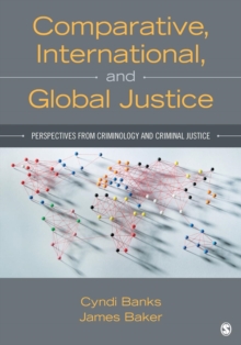 Comparative, International, and Global Justice : Perspectives from Criminology and Criminal Justice, Paperback / softback Book Comparative, International, and Global Justice : Perspectives from Criminology and Criminal Justice, Paperback / softback Book