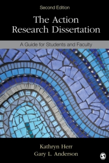 The Action Research Dissertation : A Guide for Students and Faculty