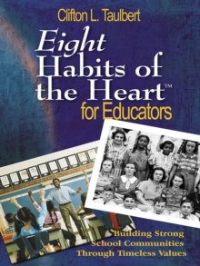 Eight Habits of the Heart for Educators : Building Strong School Communities Through Timeless Values