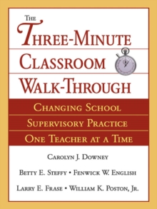 The Three-Minute Classroom Walk-Through : Changing School Supervisory Practice One Teacher at a Time