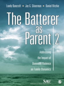 The Batterer As Parent : Addressing The Impact Of Domestic Violence On Family Dynamics