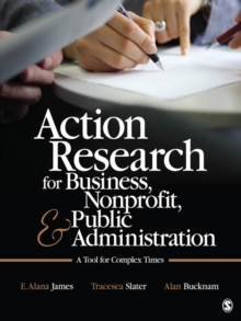 Action Research For Business, Nonprofit, And Public Administration : A Tool For Complex Times