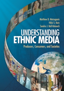 Understanding Ethnic Media : Producers, Consumers, And Societies