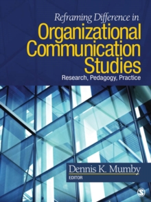 Reframing Difference In Organizational Communication Studies : Research, Pedagogy, And Practice