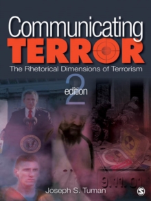 Communicating Terror : The Rhetorical Dimensions Of Terrorism