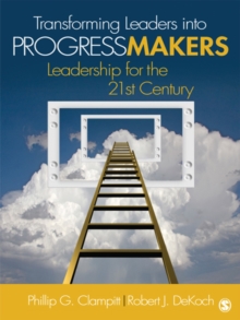 Transforming Leaders Into Progress Makers : Leadership For The 21st Century