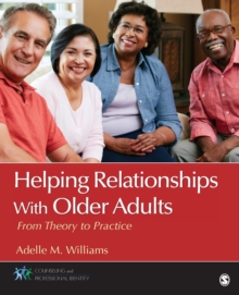 Helping Relationships With Older Adults : From Theory to Practice, Paperback Book Helping Relationships With Older Adults : From Theory to Practice, Paperback Book