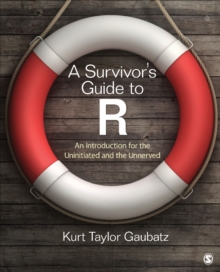 A Survivor's Guide To R : An Introduction For The Uninitiated And The Unnerved