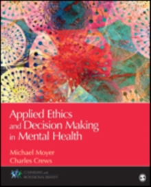 Applied Ethics and Decision Making in Mental Health, Paperback / softback Book Applied Ethics and Decision Making in Mental Health, Paperback / softback Book