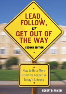 Lead, Follow, or Get Out of the Way : How to Be a More Effective Leader in Today's Schools