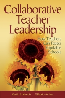 Collaborative Teacher Leadership : How Teachers Can Foster Equitable Schools