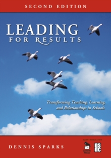 Leading for Results : Transforming Teaching, Learning, and Relationships in Schools