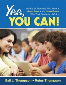 Yes, You Can! : Advice for Teachers Who Want a Great Start and a Great Finish With Their Students of Color