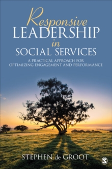 Responsive Leadership In Social Services : A Practical Approach For Optimizing Engagement And Performance