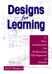 Designs for Learning : A New Architecture for Professional Development in Schools