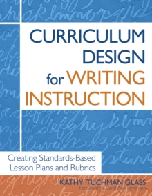 Curriculum Design for Writing Instruction : Creating Standards-Based Lesson Plans and Rubrics