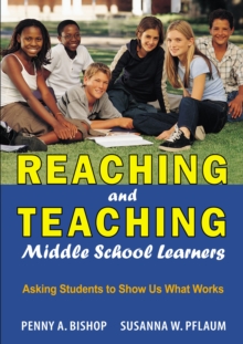 Reaching and Teaching Middle School Learners : Asking Students to Show Us What Works