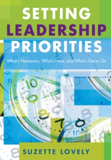 Setting Leadership Priorities : Whats Necessary, Whats Nice, and Whats Got to Go