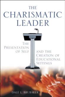 The Charismatic Leader : The Presentation of Self and the Creation of Educational Settings