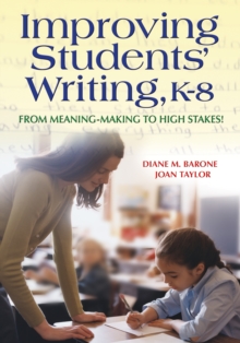 Improving Students' Writing, K-8 : From Meaning-Making to High Stakes!