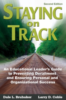 Staying on Track : An Educational Leader's Guide to Preventing Derailment and Ensuring Personal and Organizational Success