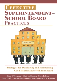 Effective Superintendent-School Board Practices : Strategies for Developing and Maintaining Good Relationships With Your Board