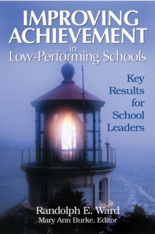 Improving Achievement in Low-Performing Schools : Key Results for School Leaders