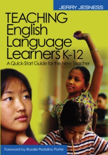 Teaching English Language Learners K-12 : A Quick-Start Guide for the New Teacher