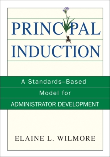 Principal Induction : A Standards-Based Model for Administrator Development