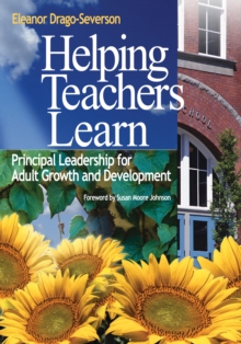 Helping Teachers Learn : Principal Leadership for Adult Growth and Development