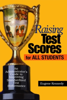 Raising Test Scores for All Students : An Administrator's Guide to Improving Standardized Test Performance