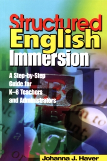 Structured English Immersion : A Step-by-Step Guide for K-6 Teachers and Administrators