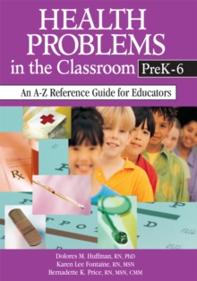 Health Problems in the Classroom PreK-6 : An A-Z Reference Guide for Educators