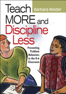 Teach More and Discipline Less : Preventing Problem Behaviors in the K-6 Classroom