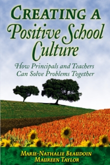 Creating a Positive School Culture : How Principals and Teachers Can Solve Problems Together