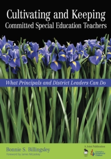 Cultivating and Keeping Committed Special Education Teachers : What Principals and District Leaders Can Do