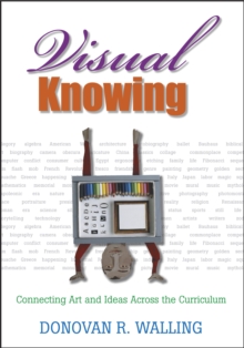 Visual Knowing : Connecting Art and Ideas Across the Curriculum