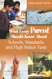 What Every Parent Should Know About Schools, Standards, and High Stakes Tests