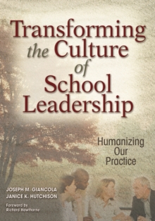 Transforming the Culture of School Leadership : Humanizing Our Practice