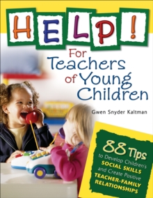 Help! For Teachers of Young Children : 88 Tips to Develop Children's Social Skills and Create Positive Teacher-Family Relationships