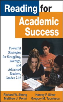 Reading for Academic Success : Powerful Strategies for Struggling, Average, and Advanced Readers, Grades 7-12