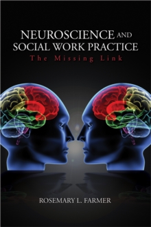 Neuroscience And Social Work Practice : The Missing Link