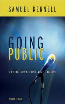 Going Public : New Strategies Of Presidential Leadership